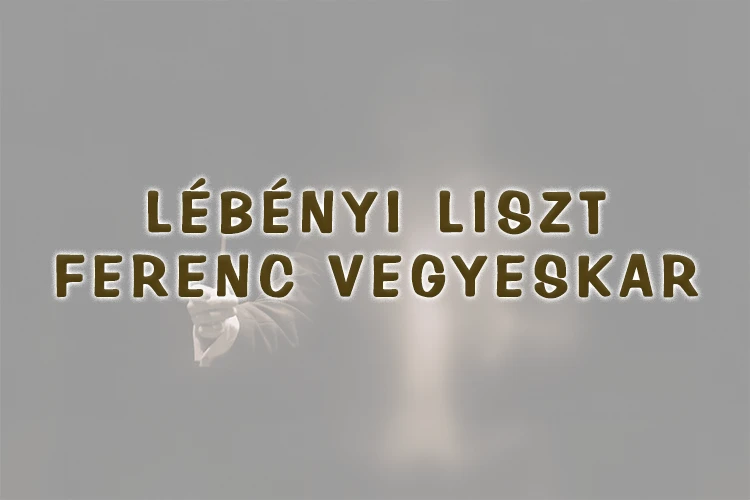 Lébényi Liszt Ferenc Vegyeskar